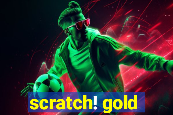 scratch! gold